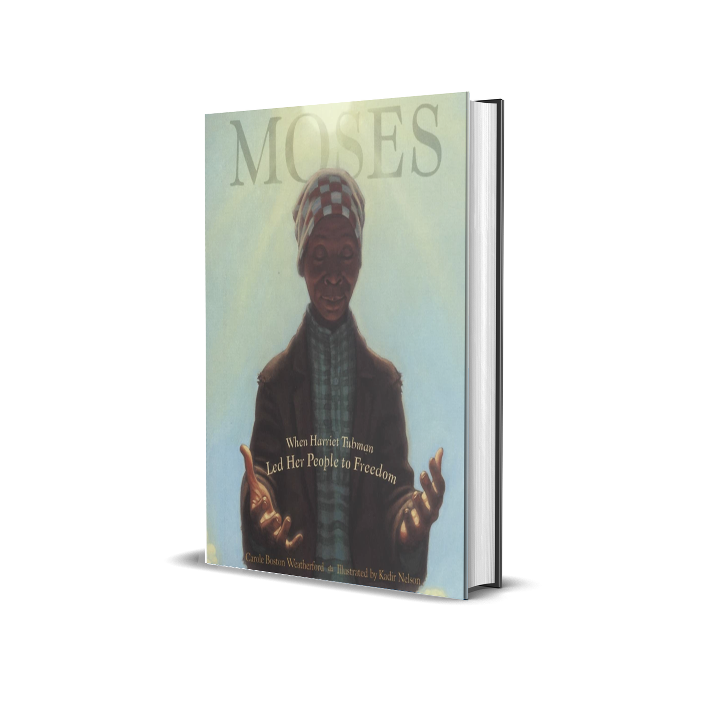 Moses: When Harriet Tubman Led Her People to Freedom by Carole Weatherford