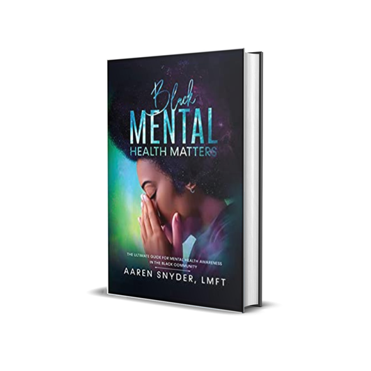 Black Mental Health Matters: The Ultimate Guide for Mental Health Awareness in the Black Community by Aaren Snyder