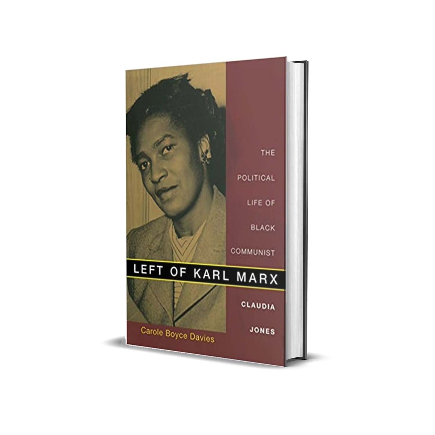 Left of Karl Marx: The Political Life of Black Communist Claudia Jones by Carole Boyce Davies