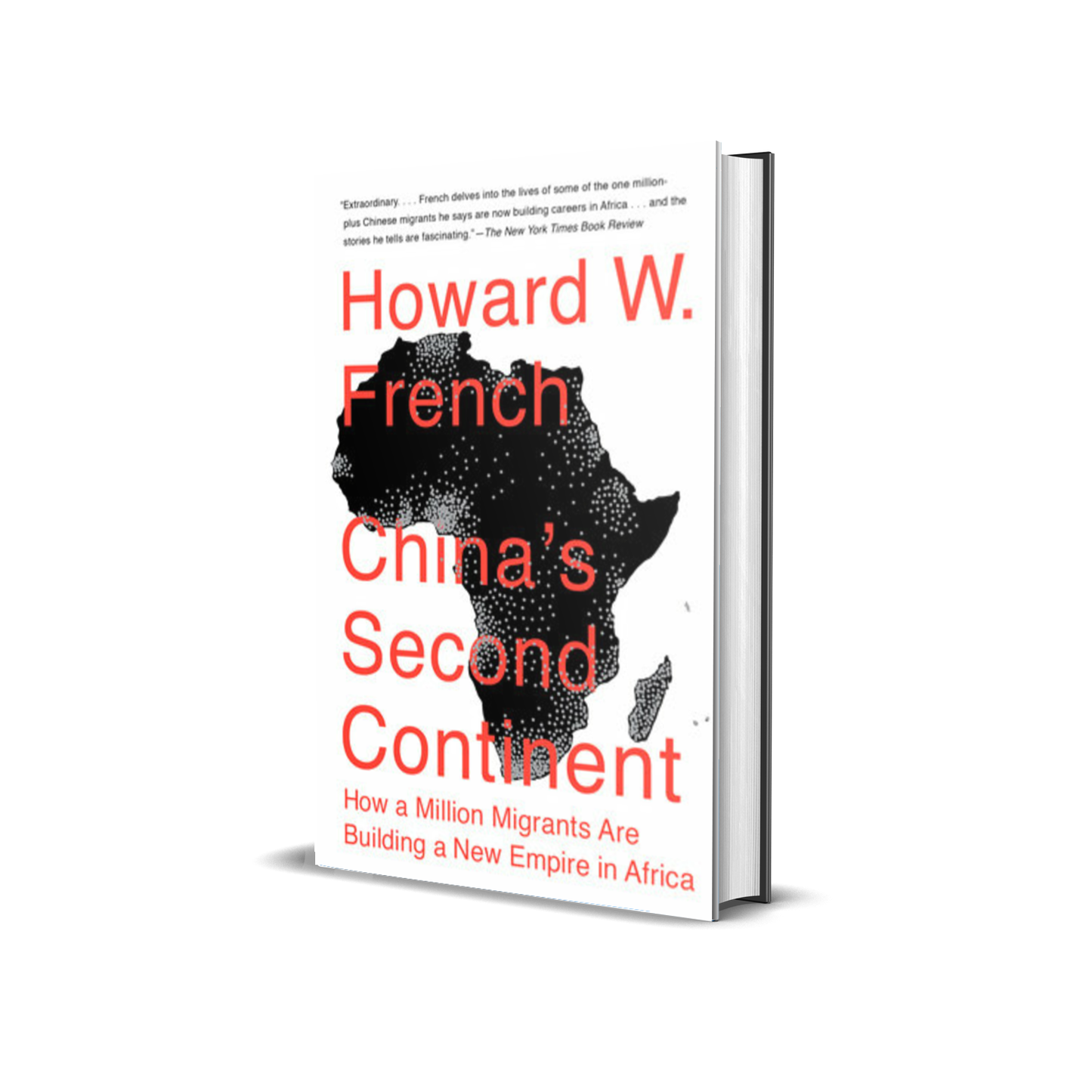 China's Second Continent: How a Million Migrants Are Building a New Empire in Africa by Howard W. French