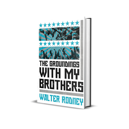 The Groundings with My Brothers by Walter Rodney