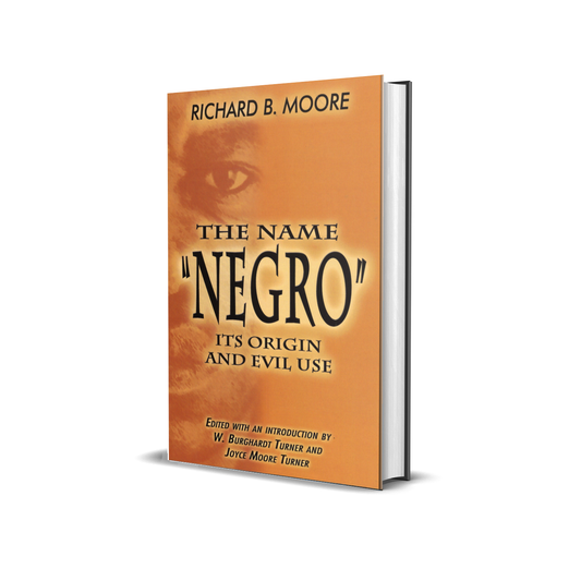 The Name "Negro" Its Origin and Evil Use by Richard B. Moore